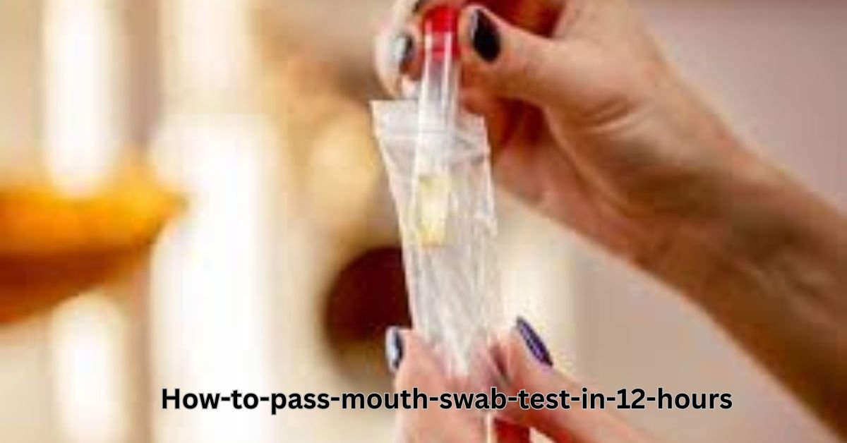 How-to-pass-mouth-swab-test-in-12-hours