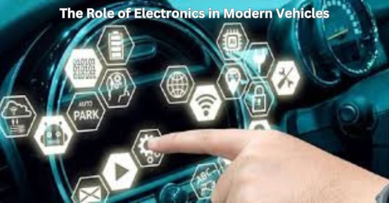 The Role of Electronics in Modern Vehicles