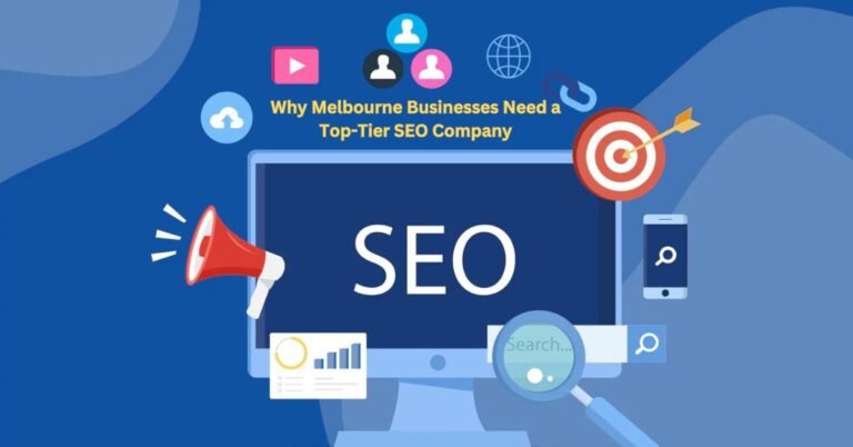 Why Melbourne Businesses Need a Top-Tier SEO Company